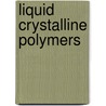 Liquid Crystalline Polymers door Xin-Jiu Wang