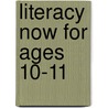 Literacy Now For Ages 10-11 by Judy Richardson