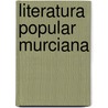 Literatura Popular Murciana door Antonio Lopes Almagro