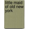 Little Maid of Old New York door Elizabeth Philsbry