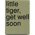 Little Tiger, get well soon