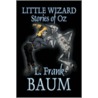 Little Wizard Stories Of Oz by Layman Frank Baum