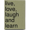 Live, Love, Laugh And Learn door Dawn Jurczyk