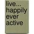 Live... Happily Ever Active