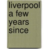 Liverpool A Few Years Since door James Aspinall