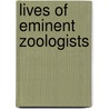 Lives Of Eminent Zoologists door William Macgillivray
