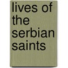 Lives Of The Serbian Saints door Voyeslav Yanich