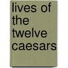 Lives Of The Twelve Caesars door Thomas Forester