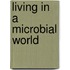 Living In A Microbial World