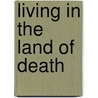 Living In The Land Of Death door Donna Akers