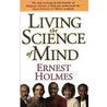 Living The  Science Of Mind door Ernest Holmes