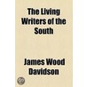 Living Writers Of The South by James Wood Davidson