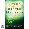 Living as If Heaven Matters by David Shibley