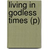 Living in Godless Times (P) door Alison Leonard