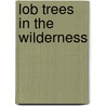 Lob Trees in the Wilderness door Isabel Ahlgren