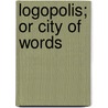 Logopolis; Or City of Words door Ezekiel Hildreth
