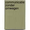 Communicatie zonder omwegen by R. Heller