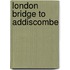 London Bridge To Addiscombe