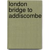 London Bridge To Addiscombe by Victor Mitchell