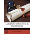London Vanished & Vanishing