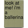 Look At Me! I'm A Ballerina door Make Believe Ideas