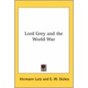 Lord Grey And The World War door Hermann Lutz