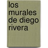 Los Murales de Diego Rivera door Raquel Tibol