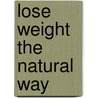 Lose Weight The Natural Way door Dr. Jose B. Caringal