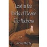 Lost in the Folds of Desire by Audrey Murphy