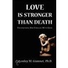 Love Is Stronger Than Death by Ph.D. Stanley M. Giannet