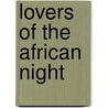 Lovers Of The African Night door William R. Duggan