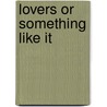Lovers Or Something Like It door Florian Zeller