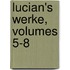 Lucian's Werke, Volumes 5-8