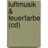 Luftmusik & Feuerfarbe (cd)