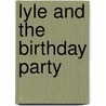 Lyle and the Birthday Party by Bernard Waber