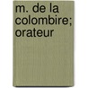 M. de La Colombire; Orateur door Ernest Myrand