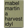 Mabel Martin A Harvest Idyl door John Greenleaf Whittier