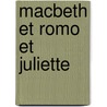 Macbeth Et Romo Et Juliette door Shakespeare William Shakespeare
