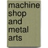 Machine Shop and Metal Arts