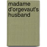 Madame D'Orgevaut's Husband door Anonymous Anonymous