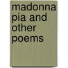 Madonna Pia And Other Poems by James Gregor Grant