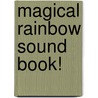 Magical Rainbow Sound Book! door Onbekend