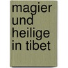 Magier und Heilige in Tibet door Alexandra David-Néel