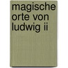 Magische Orte Von Ludwig Ii by Fritz Fenzl