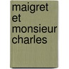 Maigret Et Monsieur Charles door Georges Simenon