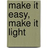 Make It Easy, Make It Light door Laurie Burrows Grad