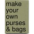Make Your Own Purses & Bags