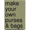 Make Your Own Purses & Bags door Anna-Marie D'Cruz