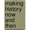 Making History Now And Then door David Cannadine