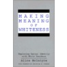Making Meaning Of Whiteness by Alice McIntyre